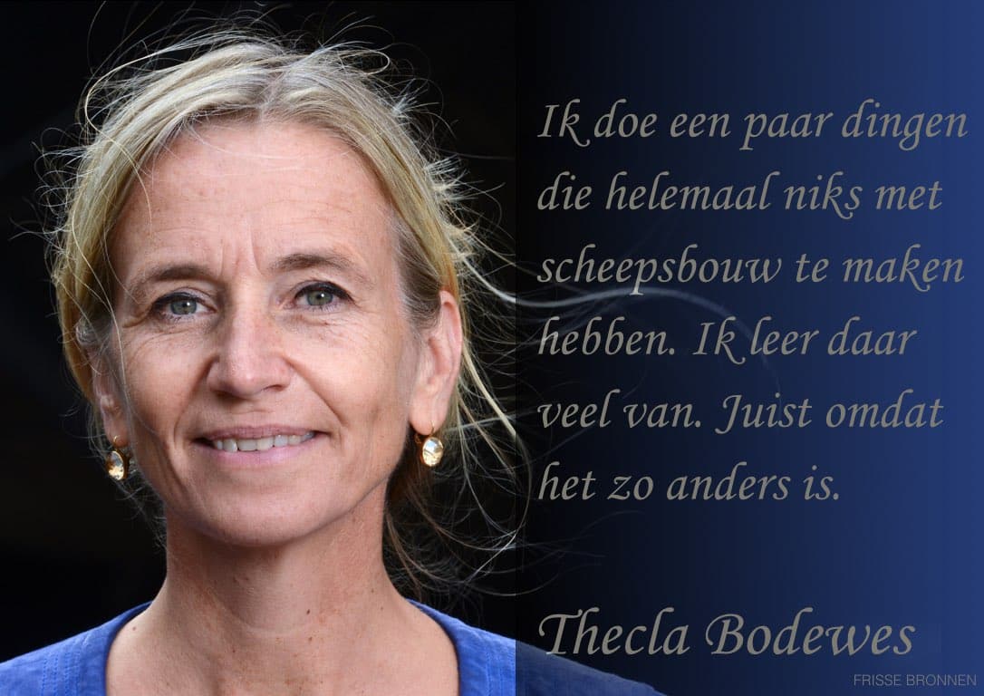 Thecla Bodewes: "Ik doe een paar dingen die helemaal niets met scheepsbouw te maken hebben. Ik leer daar veel van. Juist omdat het zo anders is."